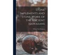 Stone Implements and Stone Work of the Ancient Hawaiians - William Tufts Brigham - Creative Media Partners LLC - Livre en Anglais William Tufts BrighamWilliam Tufts Brigham (Auteur)