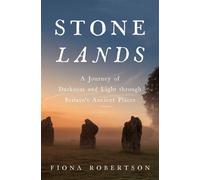 Stone Lands A Journey of Darkness and Light Through Britain's Ancient Places - Fiona Robertson - Pegasus Books - ebook (ePub) - Livre