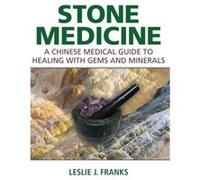 Stone Medicine: A Chinese Medical Guide to Healing with Gems and Minerals