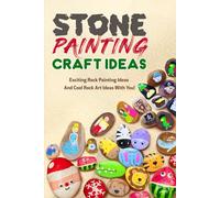 Stone Painting Craft Ideas: Exciting Rock Painting Ideas And Cool Rock Art Ideas With You!: Creating Marvelous Infinity Stones