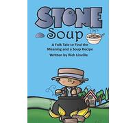 Stone Soup A Folk Tale to Find the Meaning and a Soup Recipe