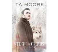 Stone the Crows by TA Moore TA Moore (Auteur)