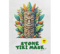 Stone Tiki Mask: Pay Homage And Bring To Life The Tiki Tradition With Your Own Palette Of Colors, Featuring 60 Unique Handmade Designs To Disconnect And Find Your Inner Balance