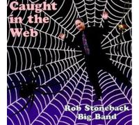 Stoneback, Rob Big Band - Caught in The Web