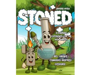 STONED: A Coloring Experience for the High-Minded: A Fun Canna oloring Book for Adults to Relax, Create, and Get Inspired - Perfect for Stoners, Artists, and Weed Lovers