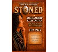 STONED: A Simple Method to Get Unstuck-and Think, Feel, and Trust Yourself Again