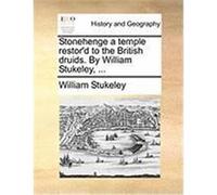 Stonehenge a Temple Restor'd to the British Druids. by William Stukeley, ... Stukeley, William (Auteur)