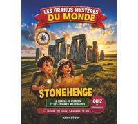 Stonehenge: La vraie histoire derrière le mystère : monument préhistorique, pierres géantes, Merlin, Druides, légendes celtiques, Angleterre ancienne, quiz et coloriages pour enfants