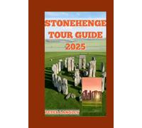 STONEHENGE TRAVEL GUIDE: A Complete Visual and Informative Journey Through History's Most Mysterious Monument