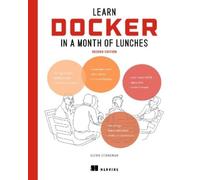 Stoneman Elton Learn Docker in a Month of Lunches, Second Edition (Poche)