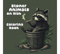 Stoner Animals on High Coloring Book: 50 Funny Illustrations of High Animals for Coloring for Adults