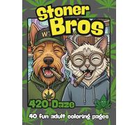 Stoner Bros 420 Daze: A Funny 420 Adult Coloring Book for Stoners - Featuring Scotty the Terrier and Sammy the Cat - Weed Humor, Smoke Sessions, ... Scenes - Laugh and Color Away your Stress
