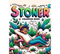 Stoner Coloring Book: Featuring Psychedelic Patterns, Mind-Bending Designs, And Trippy Artwork, Where Every Stroke Of Your Pen Becomes A Portal To A ... Of Consciousness And Creative Expression.