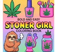 Stoner Girl Bold and Easy Coloring Book: [NEW] 45+ Trippy & Groovy Psychedelic Canna esigns Featuring Funny Stoner Quotes for Weed-Loving Adults for Stress Relief