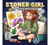 Stoner Girl Coloring Book: Cute And Easy Trippy Illustrations For Adults Looking To Unwind, Get Creative, And Enjoy Cozy Feel-Good Moments