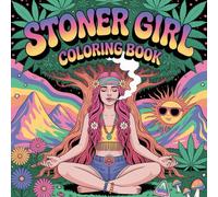 stoner girl coloring book: For adults who vibe with weed, love the high, and live that chill stoner life, the perfect gift for cannabis lovers