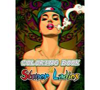 Stoner Ladies Coloring Book: Psychedelic Trippy Colouring Pages With Vivid Illustrations Gift Idea For Adults Anxiety Relieving