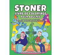 Stoner livre de coloriage pour adultes: Livre de coloriage psychédelique anti stress -Coloriages amusants, humoristiques et trippants pour un temps super relaxants