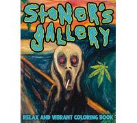 Stoner’s Gallery Coloring Book: Trippy and Chill Coloring Pages with Cannabis Twist, Legendary Art for Men and Women to De-Stress & Unwind