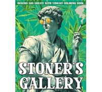 Stoner’s Gallery Coloring Book: Trippy & Chill Coloring Pages Featuring Cannabis Twist, Legendary Designs for Men and Women to Unwind & De-Stress