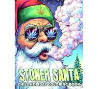 Stoner Santa Coloring Book: Chill Christmas Characters Coloring Book Featuring Silly Winter Scenes and Relaxed Vibes for Adults to Unwind and Laugh