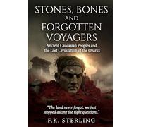 Stones, Bones and Forgotten Voyagers: Ancient Caucasian Peoples and Lost Civilization of the Ozarks