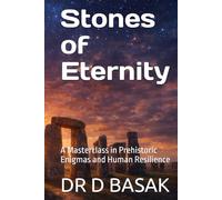 Stones of Eternity: A Masterclass in Prehistoric Enigmas and Human Resilience