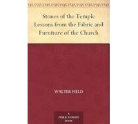 Stones of the Temple; Or, Lessons From the Fabric and Furniture of the Church