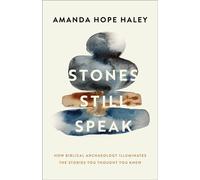 Stones Still Speak How Biblical Archaeology Illuminates the Stories You Thought You Knew - Amanda Haley - Baker publishing group - ebook (ePub) - Livre