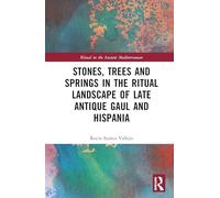 Stones, Trees and Springs in the Ritual Landscape of Late Antique Gaul and Hispania