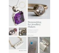 Stonesetting for Jewellery Makers: Techniques, Inspiration & Professional Advice for Stunning Results