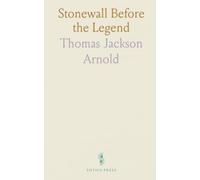 Stonewall Before the Legend: Early letters and family memories revealing thomas j. jackson’s formative years
