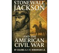 Stonewall Jackson and the American Civil War: In Two Volumes - Volume I (With Portraits, Maps and Plans)