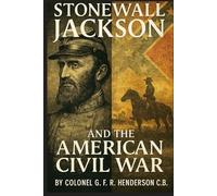 Stonewall Jackson and the American Civil War: In Two Volumes - Volume I (With Portraits, Maps and Plans)