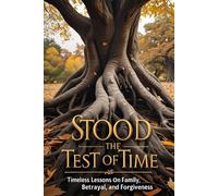 Stood the Test of Time: Timeless Lessons on Family, Betrayal, and Forgiveness