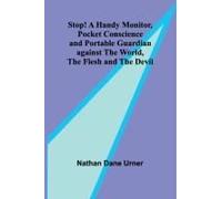 Stop! A Handy Monitor, Pocket Conscience And Portable Guardian Against The World, The Flesh And The Devil