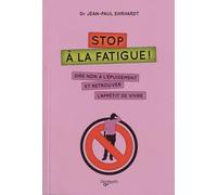 Stop à la fatigue !: Dire non à l'épuisement et retrouver l'appétit de vivre