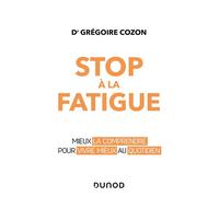 Stop à la fatigue - Mieux la comprendre pour vivre mieux au quotidien - Pr Grégoire Cozon - Dunod - broché - Etude