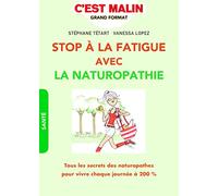 Stop à la fatigur avec la naturopathie, c'est malin: Tous les secrets des naturopathes pour vivre chaque journée à 200 %