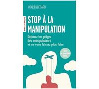 Stop à la manipulation: Déjouez les pièges des manipulateurs et ne vous laissez plus faire
