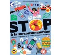 Stop à la surconsommation/ Préserver la planète Emmanuelle Vibert (Auteur), Dume (Illustration)