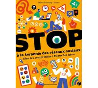 STOP à la tyrannie des réseaux sociaux : Bien les comprendre / Mieux les gérer