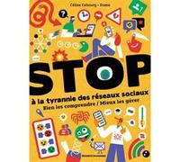 STOP à la tyrannie des réseaux sociaux : Bien les comprendre / Mieux les gérer