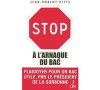 Stop à l'arnaque du bac ! plaidoyer pour un bac utile Jean-Robert Pitte (Auteur)