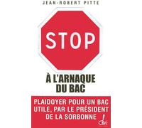 Stop à l'arnaque du bac ! plaidoyer pour un bac utile Plaidoyer pour un bac utile par le Président de la Sorbonne - Jean-Robert Pitte - Oh Editions - broché - Etude