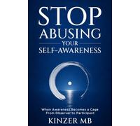 Stop Abusing Your Self-Awareness: When Awareness Becomes a Cage : From Observer to Participant