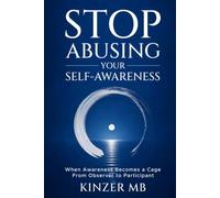 Stop Abusing Your Self-Awareness: When Awareness Becomes a Cage : From Observer to Participant