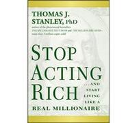 Stop Acting Rich by Stanley & Thomas J. & Ph.D. Stanley Thomas J. Ph.D. (Auteur)
