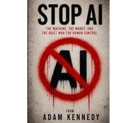 Stop AI: The Machine, the Money, and the Quiet War for Human Control