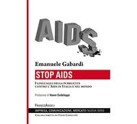 Stop Aids. I linguaggi della pubblicità contro l'Aids in Italia e nel mondo